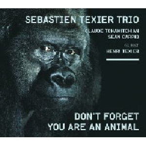画像: CD　 SEBASTIEN TEXIER TRIO / DON'T FORGET YOU ARE AN ANIMAL