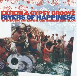 画像: CD EKREM & GYPSY GROOVZ WITH DUSKO GOYKOVICH エクレム＆ジプシー・グルーヴス・ウィズ・ダスコ・ゴイコヴィッチ /  リヴァース・オブ・ハピネス