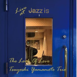 画像: 見開き紙ジャケット仕様CD  山本 剛 トリオ TSUYOSHI YAMAMOTO TRIO  / ルック・オブ・ラブ〜ライブ・アット Jazz is＜2nd　ｓｅｔ＞