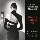 画像: W紙ジャケット仕様CD ERIC ALEXANDER QUARTET エリック・アレキサンダー・カルテット /  GENTLE BALLADS VOL.VI ジェントル・バラッズ VI