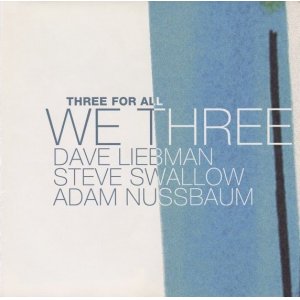 画像: CD WE THREE : DAVE LIEBMAN,STEVE SWALLOW,ADAM NUSSBAUM ウィー・スリー：デイヴ・リーブマン〜スティーヴ・スワロウ〜アダム・ナスバウム /　THREE FOR ALL  スリー・フォー・オール