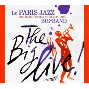 画像: 3枚組CD 色彩感満点、グルーヴ・パワー全開のエキサイティング&テイスティーな充実ライヴ巨編! PARIS JAZZ BIG BAND / THE BIG LIVE!