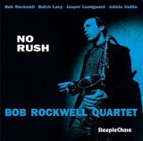 画像: 【STEEPLE CHASE創設45周年記念】CD BOB ROCKWELL QUARTET ボブ・ロックウェル・カルテット /  NO RUSH ノー・ラッシュ