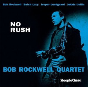画像: 【STEEPLE CHASE創設45周年記念】CD BOB ROCKWELL QUARTET ボブ・ロックウェル・カルテット /  NO RUSH ノー・ラッシュ