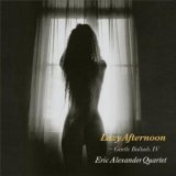 画像: W紙ジャケットCD   ERIC ALEXANDER  QURTET   エリック・アレキサンダー・カルテット　/  LAZY  AFTERNOON   レイジー・アフタヌーン〜ジェントル・バラッズ IV