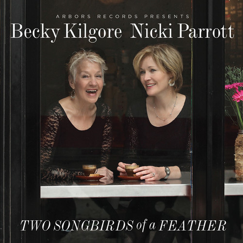 Becky Kilgore, Nicki Parrott / Two Songbirds Of A Feather