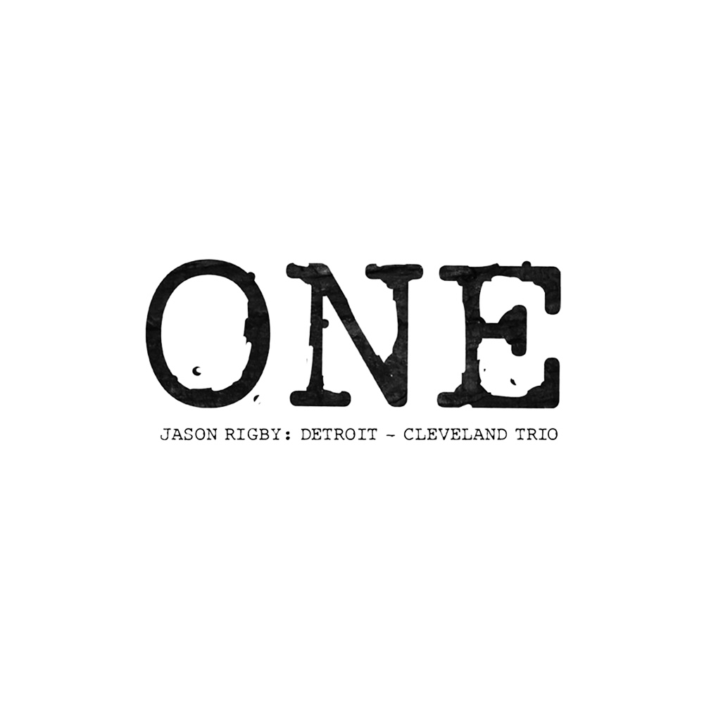 Jason Rigby : Detroit - Cleveland Trio / One