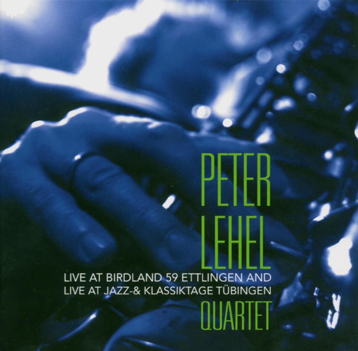 Peter Lehel Quartet / Live At Birdland 59 Ettlingen And Live At Jazz & Klassiktage Tubingen