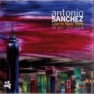 画像1:  CD  ANTONIO SANCHEZ   アントニオ・サンチェス   /  LIVE IN NEW YORK AT JAZZ STANDARD  ライヴ・イン・ニューヨーク・アット・ジャズ・スタンダード