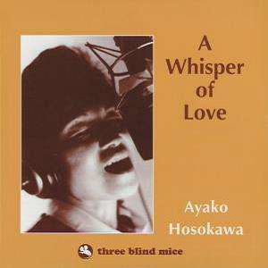 画像1: 【Three blind mice 細川綾子コレクション】CD 細川 綾子 AYAKO HOSOKAWA   /  A WHISPER OF LOVE   ア・ウィスパー・オブ・ラヴ