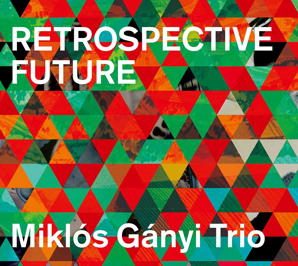 Miklós Gányi Trio / Retrospective Future