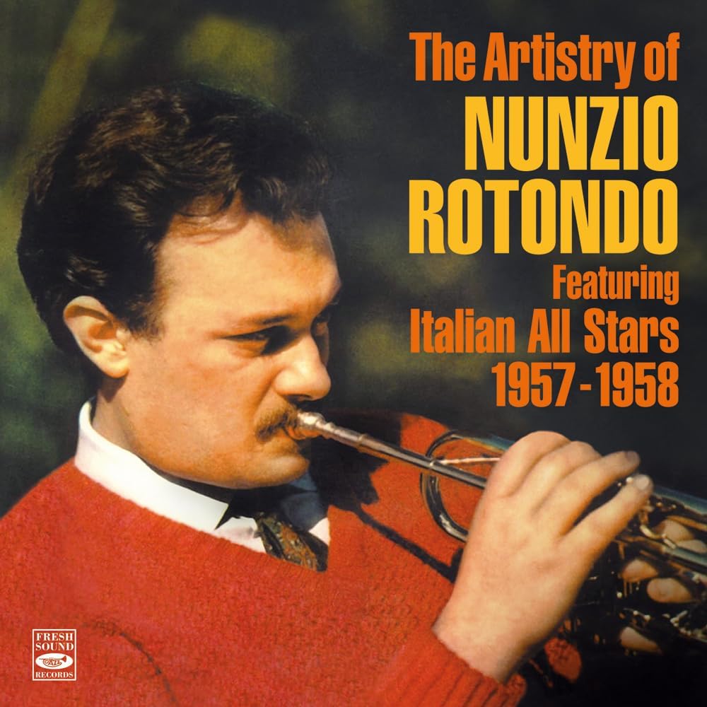 The Artistry of Nunzio Rotondo Featuring Italian All Stars 1957 - 1958