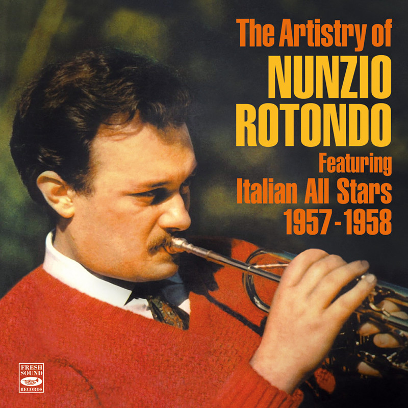 The Artistry of Nunzio Rotondo Featuring Italian All Stars 1957 - 1958