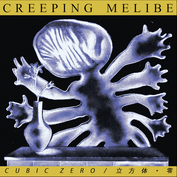 Cubic Zero / Creeping Melibe