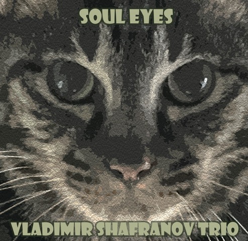 画像1: SACD-HYBRID仕様・国内制作CD VLADIMIR SHAFRANOV TRIO ウラジミール・シャフラノフ・トリオ / SOUL EYES  ソウル・アイズ  粒立ちの良いタッチ。シャフラノフが描く、研ぎ澄まされたピアノ・トリオの美学 