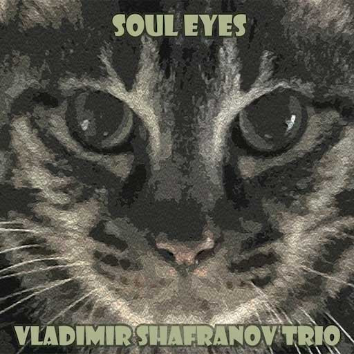 Vladimir Shafranov Trio / Soul Eyes