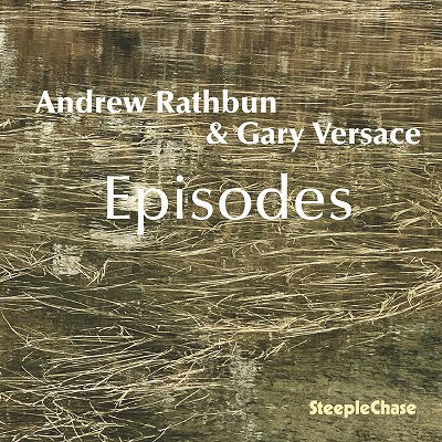 画像1: CD Andrew Rathbun & Gary Versace アンドリュー・ラスバン＆ゲイリー・ヴェルサーチ / Episodes   ラスバンの多彩なコンポジションと、ヴェルサーチの自在なグルーヴが密接に絡み合う。  