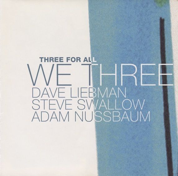 画像1: CD WE THREE : DAVE LIEBMAN,STEVE SWALLOW,ADAM NUSSBAUM ウィー・スリー：デイヴ・リーブマン〜スティーヴ・スワロウ〜アダム・ナスバウム /　THREE FOR ALL  スリー・フォー・オール