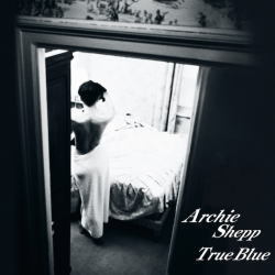 画像1: 完全限定180g重量2枚組LP  ARCHIE SHEPP アーチー・シェップ・カルテット /  トTRUE BLUE ト ゥルー・ブルー